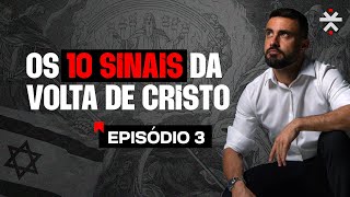 Episódio 3 | OS 10 SINAIS DA VOLTA DE CRISTO
