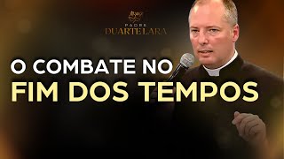 O FIM DOS TEMPOS E SEUS COMBATES - PADRE DUARTE LARA
