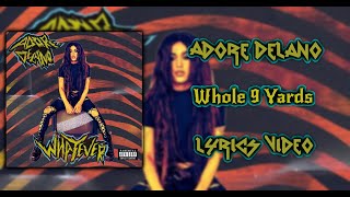 Adore Delano - Whole 9 Yards (Lyrics)