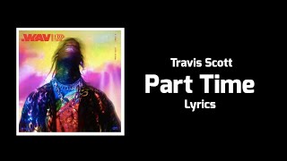 Travis Scott - Part Time (Lyrics)