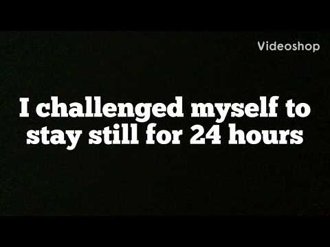 STANDING STILL FOR 24 HOURS?!?!