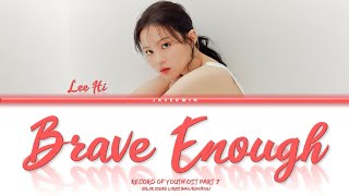 LEE HI - &#39;BRAVE ENOUGH&#39; [ RECORD OF YOUTH OST PART 7 / HAN /ROM /ENG LYRICS /가사 ]