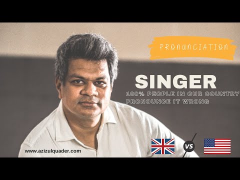 Pronunciation:Singer || British vs American || Mohammad Azizul Quader