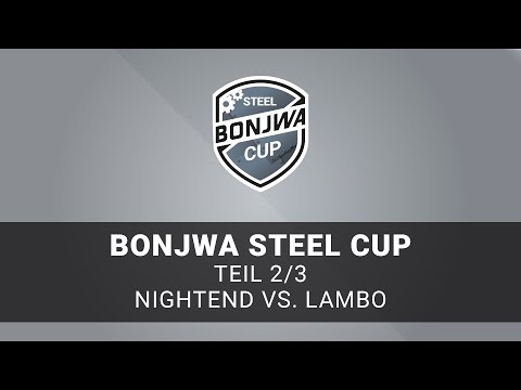 Bonjwa Steel Cup - Teil 2/3 - Nightend vs. Lambo