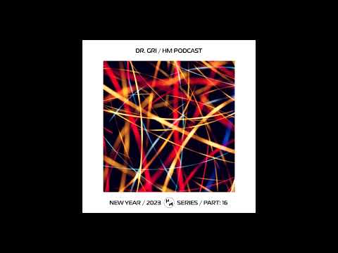 Dr.Gri - NEW YEAR 2023 Series (HM Podcast) Part 16