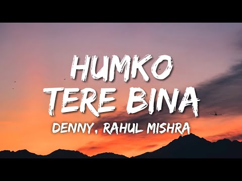 Humko Tere Bina Lyrics - Denny, Rahul Mishra • chale jaana phir