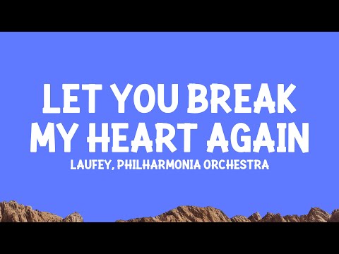Laufey, Philharmonia Orchestra – Let You Break My Heart Again (Lyrics)