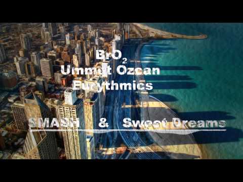 Bro2 & Ummet Ozcan& Eurytmics - Sweet Dreams & SMASH! (Mashup)