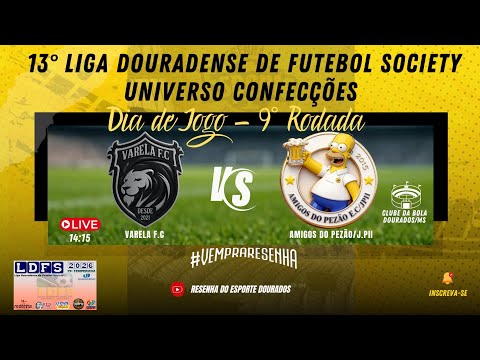 13° LIGA DOURADENSE DE FUTEBOL SOCIETY 2026 - 9° RODADA - VARELA F.C X AMIGOS DO PEZÃO/JPII 