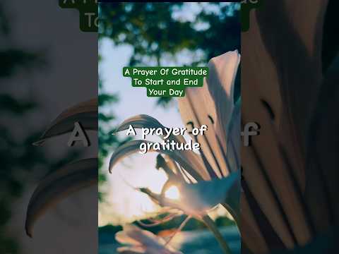 A Prayer Of Gratitude To Start and End Your Day