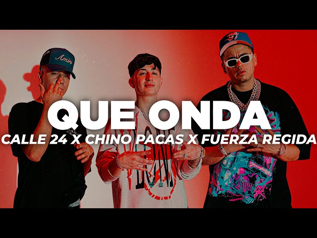 Que Onda - Calle 24 x Chino Pacas x Fuerza Regida (Letra)