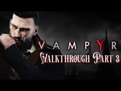 Vampyr Walkthrough Part 3