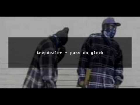trvpdealer - pass da glock
