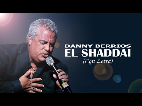 El Shaddai - Danny Berrios (Letra)