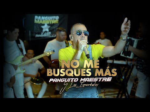 No Me Busques Más - Panguito Maestre Y Los Inmortales