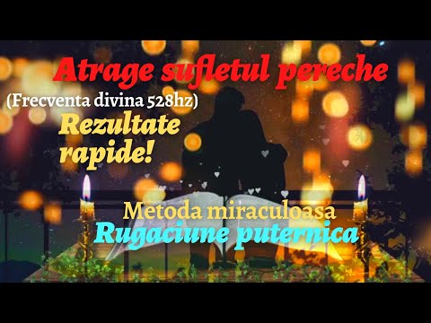 RUGACIUNE PUTERNICA - ATRAGE SUFLETUL PERECHE ❤️METODA MIRACULOASA, REZULTATE RAPIDE! 528HZ