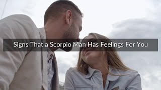 5 Signs That a Scorpio Man Has Feelings For You