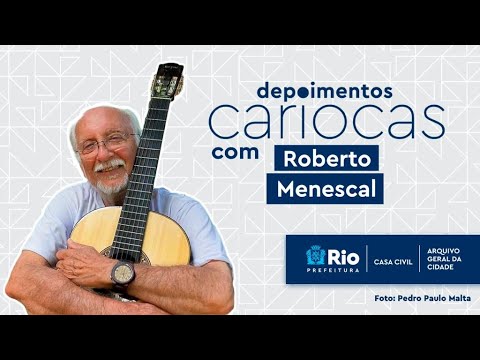 Depoimentos Cariocas - Roberto Menescal