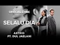 Astrid - Selalu Dia (Video Lirik) [Feat. Dul Jaelani]