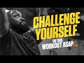 Challenge Yourself!!! Do This Workout ASAP
