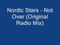 Nordic Stars - Not Over (Original Radio Mix) 