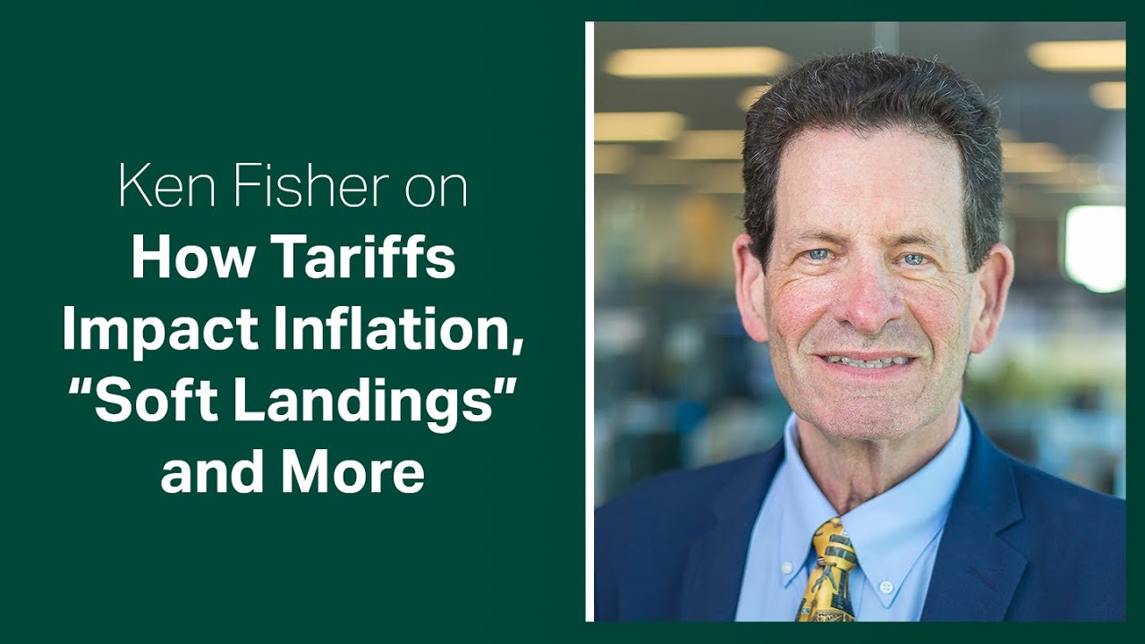Fisher Investments Reviews How Tariffs Impact Inflation, “Soft Landings” and More
