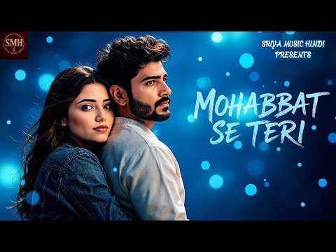 MOHABBAT SE TERI 🎵Bollywood Romantic Song 2025🎵Sriya Music Hindi Presents