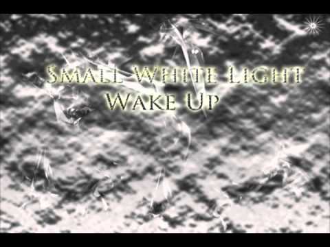 Small White Light - Wake Up