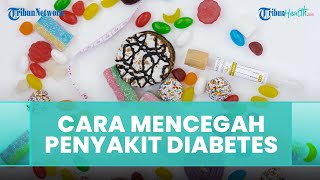 Cara Mencegah Penyakit Diabetes, Semakin Dini Semakin Baik