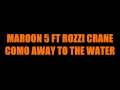 Maroon 5 ft Rozzi Crane - Come Away To The ...