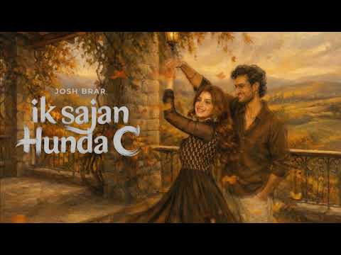 Ik Sajan Hunda C (Official Audio) | Josh Brar | Irshad Sandhu | Agaazz | Latest Punjabi Song 2026