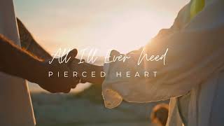 All I’ll Ever Need - Pierced Heart