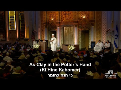 As Clay in the Potter’s Hand (Ki Hine Kahomer)
