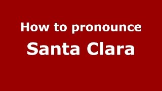 How to pronounce Santa Clara