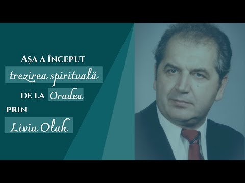 Liviu Olah │Așa a început trezirea spirituală de la Oradea