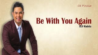 Be with you again Lyrics | Jed Madela