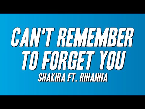 Shakira - Can't Remember To Forget You ft. Rihanna (Lyrics)