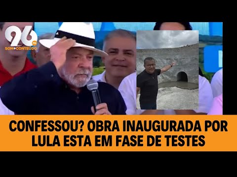 CONFIRMADO: LULA INAUGUROU TRECHO DA TRANSPOSIÇÃO QUE NÃO ESTAVA PRONTO