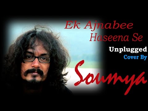 Soumyadip Roy Ek Ajnabee Haseena Se - Unplugged Version | Ajnabee | Soumya (Cover)