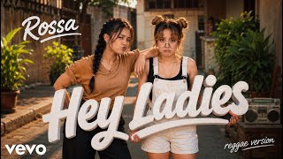 Download lagu Rossa - Hey Ladies | Reggae Version By RuangVideo.YT mp3
