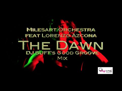 "The Dawn"(Dj Suff's Good Groove mix) - Milesart Orchestra ft Lorenzo Azcona