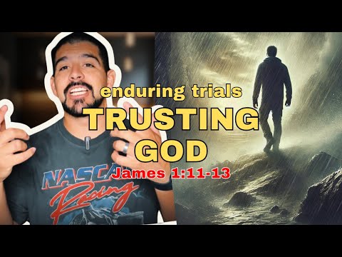 Enduring Trials and Trusting God: Study of James 1:11-13