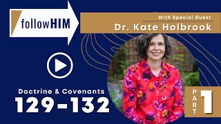 Follow Him Podcast: Episode 46, Part 1–D&C 129-132 with guest Dr. Katie Holbrook | Our Turtle House