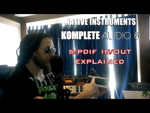 KOMPLETE AUDIO 6 - S/PDIF EXPLAINED (DAW, External Effects Processor, Eleven Rack)
