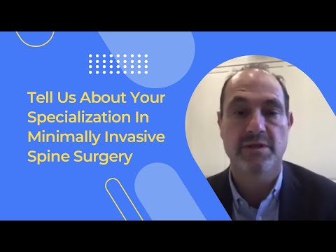 Tell Us About Your Specialization In Minimally Invasive Spine Surgery