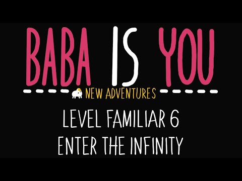 Baba is You - New Adventures - Level Familiar 6 - Enter the infinity - Solution