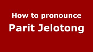 How to pronounce Parit Jelotong