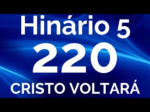 HINO 220 CCB - Cristo Voltará - HINÁRIO 5 COM LETRAS