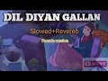 Dil diyan gallan Song | Slowed and Reverb | Female Cover Version #bollywood #song