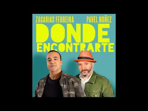 Zacarías Ferreira, Pavel Núñez - Donde Encontrarte (Mp3)(2023)